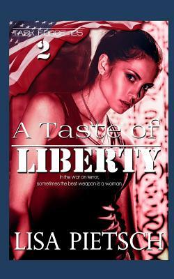 A Taste of Liberty: Book #2 in the Task Force 125 Action/Adventure Series by Lisa Pietsch