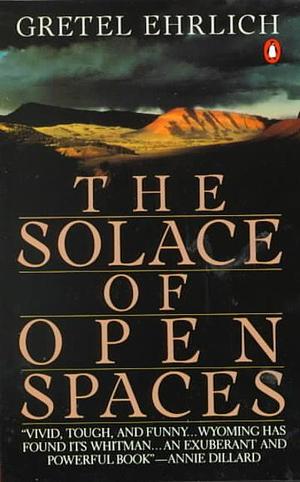 The Solace of Open Spaces by Gretel Ehrlich