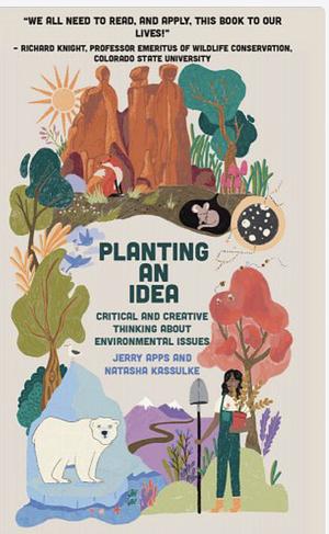 Planting an Idea: Critical and Creative Thinking about Environmental Issues by Jerry Apps, Natasha Kassulke