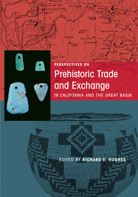 Perspectives on Prehistoric Trade and Exchange in California and the Great Basin by Richard E. Hughes