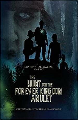 The Hunt for the Forever Kingdom Amulet by Frank Wood