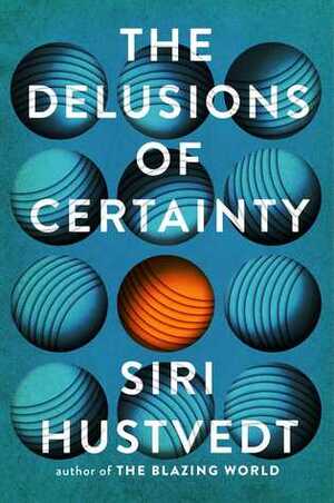 The Delusions of Certainty by Siri Hustvedt