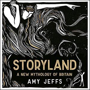 Storyland: A New Mythology of Britain by Amy Jeffs