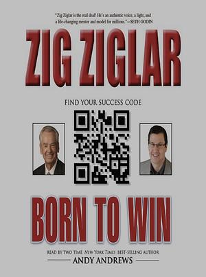 Born to Win: Find Your Success Code by Zig Ziglar