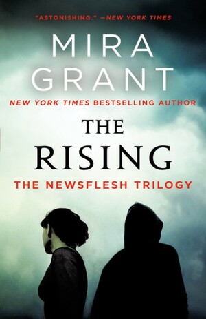 The Rising: The Newsflesh Trilogy by Mira Grant