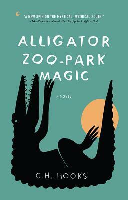 Alligator Zoo-Park Magic: A Novel by C.H. Hooks