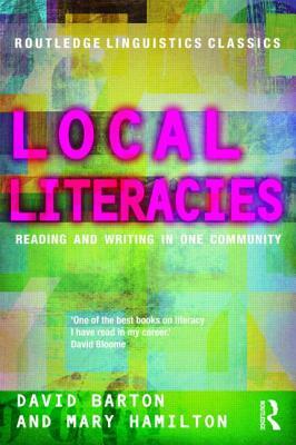 Local Literacies: Reading and Writing in One Community by David Barton, Mary Hamilton