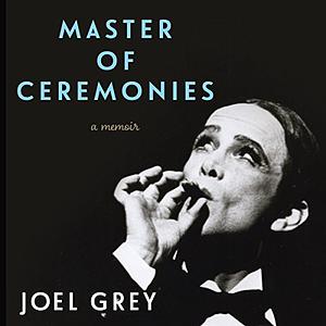 Master of Ceremonies: A Memoir by Joel Grey