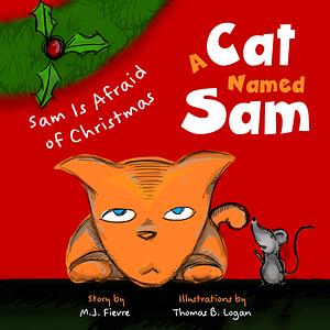 A Cat Named Sam: Sam is Afraid of Christmas by M.J. Fievre