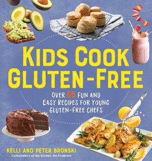 Kids Cook Gluten-Free: Over 65 Fun and Easy Recipes for Young Gluten-Free Chefs by Peter Bronski, Kelli Bronski