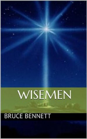 Wisemen by Bruce G. Bennett