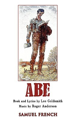 Abe: A New Musical by Roger Anderson, Lee Goldsmith