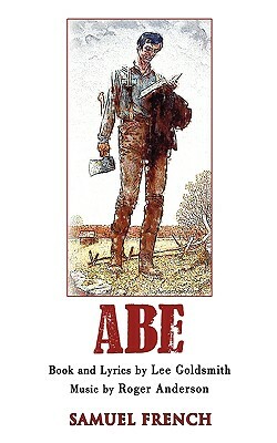 Abe: A New Musical by Lee Goldsmith, Roger Anderson