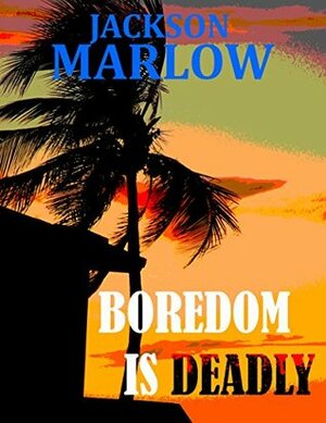 Boredom is Deadly by T.L. Hamilton, Jackson Marlow