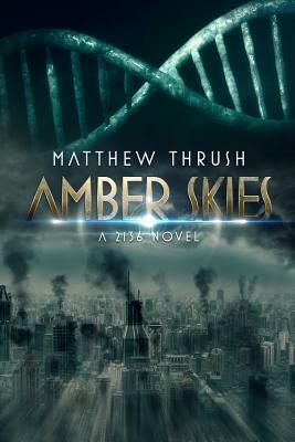 Amber Skies: A Genetic Engineering Post-Apocalyptic Science Fiction Thriller Book 2 by Matthew Thrush