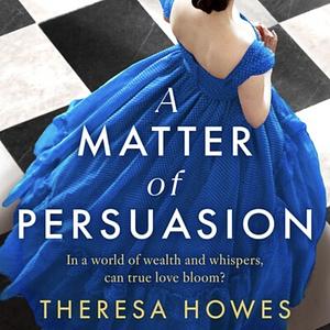 A Matter of Persuasion  by Theresa Howes