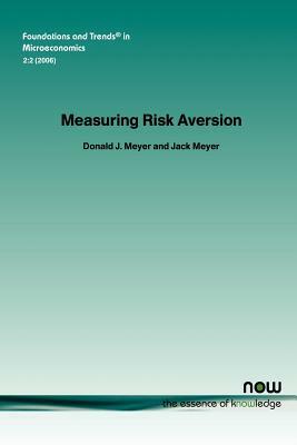 Measuring Risk Aversion by Donald J. Meyer, Jack Meyer