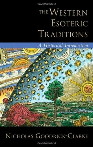 The Western Esoteric Traditions: A Historical Introduction by Nicholas Goodrick-Clarke