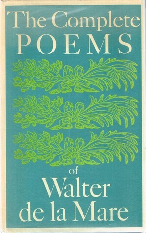 The Complete Poems of Walter de la Mare by Walter de la Mare