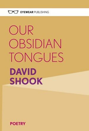 Our Obsidian Tongues by David Shook