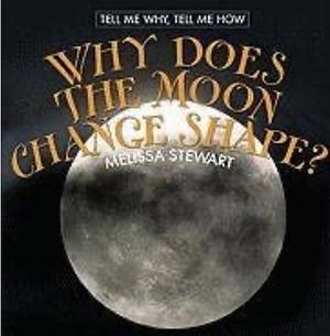 Why Does the Moon Change Shape? by Melissa Stewart