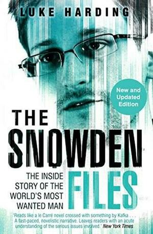 The Snowden Files: The Inside Story of the World's Most Wanted Man by Luke Harding