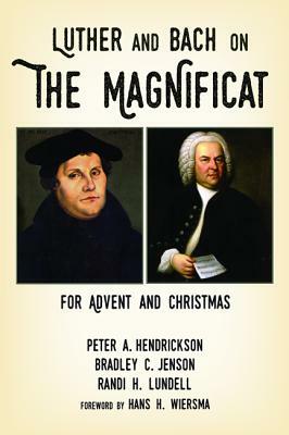 Luther and Bach on the Magnificat by Peter A. Hendrickson, Bradley C. Jenson, Randi H. Lundell