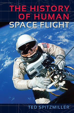 The History of Human Space Flight by Ted Spitzmiller