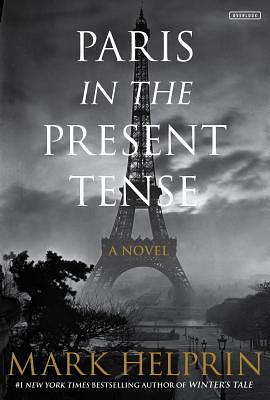 Paris in the Present Tense by Mark Helprin