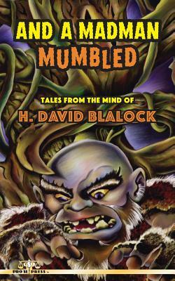 And a Madman Mumbled: Tales from the Mind of H. David Blalock by H. David Blalock