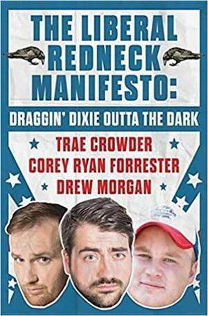 The Liberal Redneck Manifesto: Draggin' Dixie Outta the Dark by Ben Mezrich