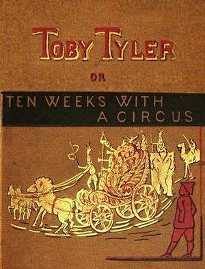 Toby Tyler or, Ten Weeks With A Circus by William Allen Rogers, James Otis