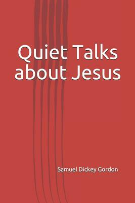 Quiet Talks about Jesus by Samuel Dickey Gordon