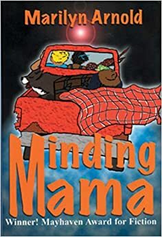 Minding Mama: Winner! Mayhaven Award for Fiction by Marilyn Arnold