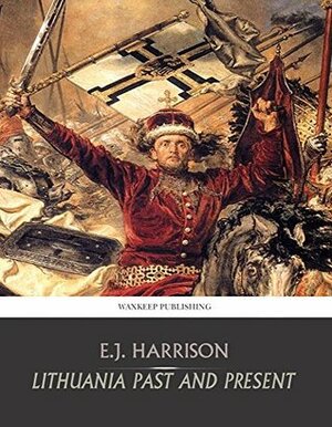 Lithuania Past and Present by E.J. Harrison