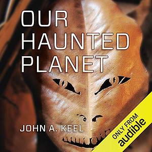 Our Haunted Planet by John A. Keel