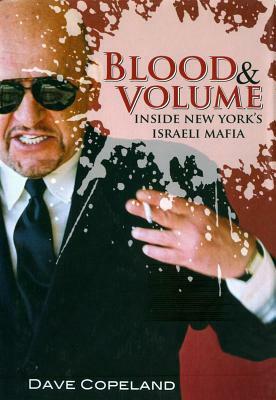 Blood & Volume: Inside New York S Israeli Mafia by Dave Copeland