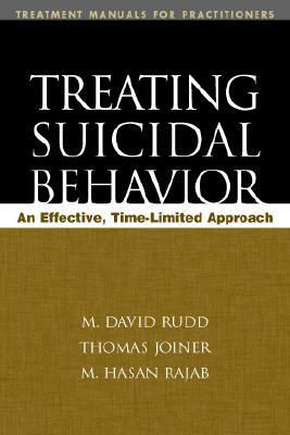 Treating Suicidal Behavior: An Effective, Time-Limited Approach by M. David Rudd, Thomas E. Joiner, M. Hasan Rajab