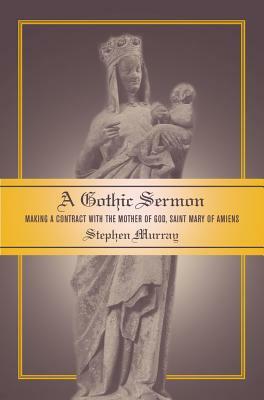 A Gothic Sermon: Making a Contract with the Mother of God, Saint Mary of Amiens by Stephen Murray