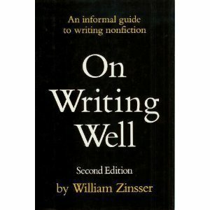 On Writing Well: An Informal Guide to Writing Nonfiction by William Zinsser