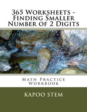 365 Worksheets - Finding Smaller Number of 2 Digits: Math Practice Workbook by Kapoo Stem