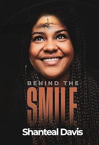 Behind the Smile by Shanteal Davis