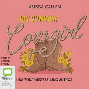 His Outback Cowgirl by Alissa Callen