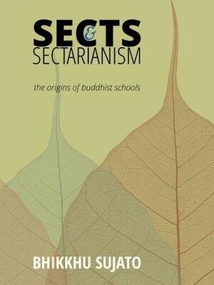 Sects & Sectarianism: The Origins of Buddhist Schools by Bhikkhu Sujato