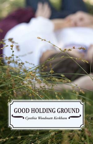 Good Holding Ground by Cynthia Woodman Kerkham