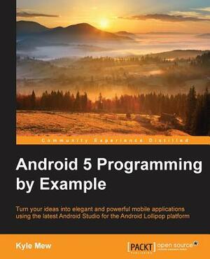 Android 5 Programming by Example by Kyle Mew