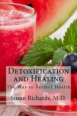 Detoxification and Healing: The Way to Perfect Health by Susan Richards M. D.