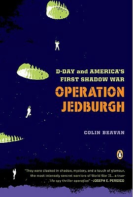 Operation Jedburgh: D-Day and America's First Shadow War by Colin Beavan