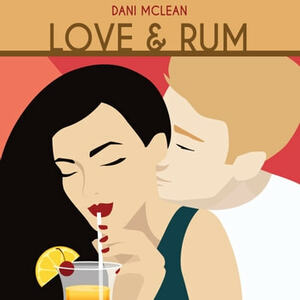 Love and Rum by Dani McLean