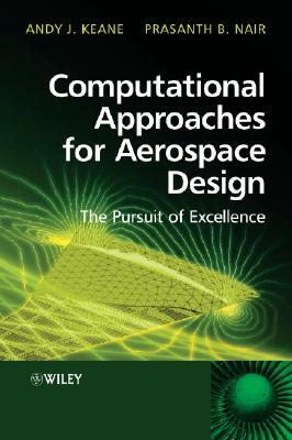 Computational Approaches for Aerospace Design: The Pursuit of Excellence by Andy Keane, Prasanth Nair